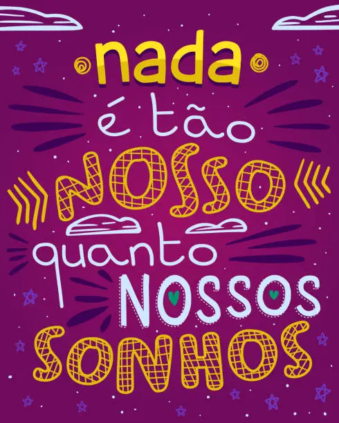 Vector illustration of Colorful inspirational phrase in Brazilian Portuguese. Translation - Nothing is as ours as our dreams.