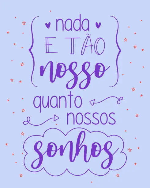 Vector illustration of Motivational phrase in Brazilian Portuguese. Translation - Nothing is as ours as our dreams