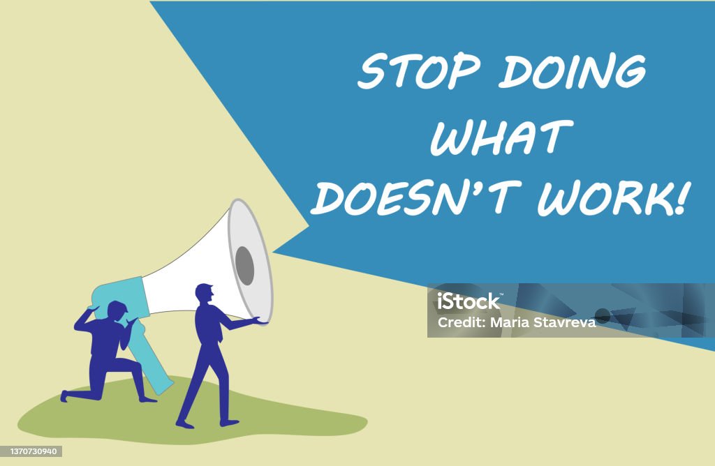 Stop Doing What Doesn T Not Work Concept Meaning Busy Does Not Always ...