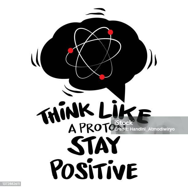 Science Thinking Sign Think Like A Proton And Stay Positive Science Quote Stock Illustration ...