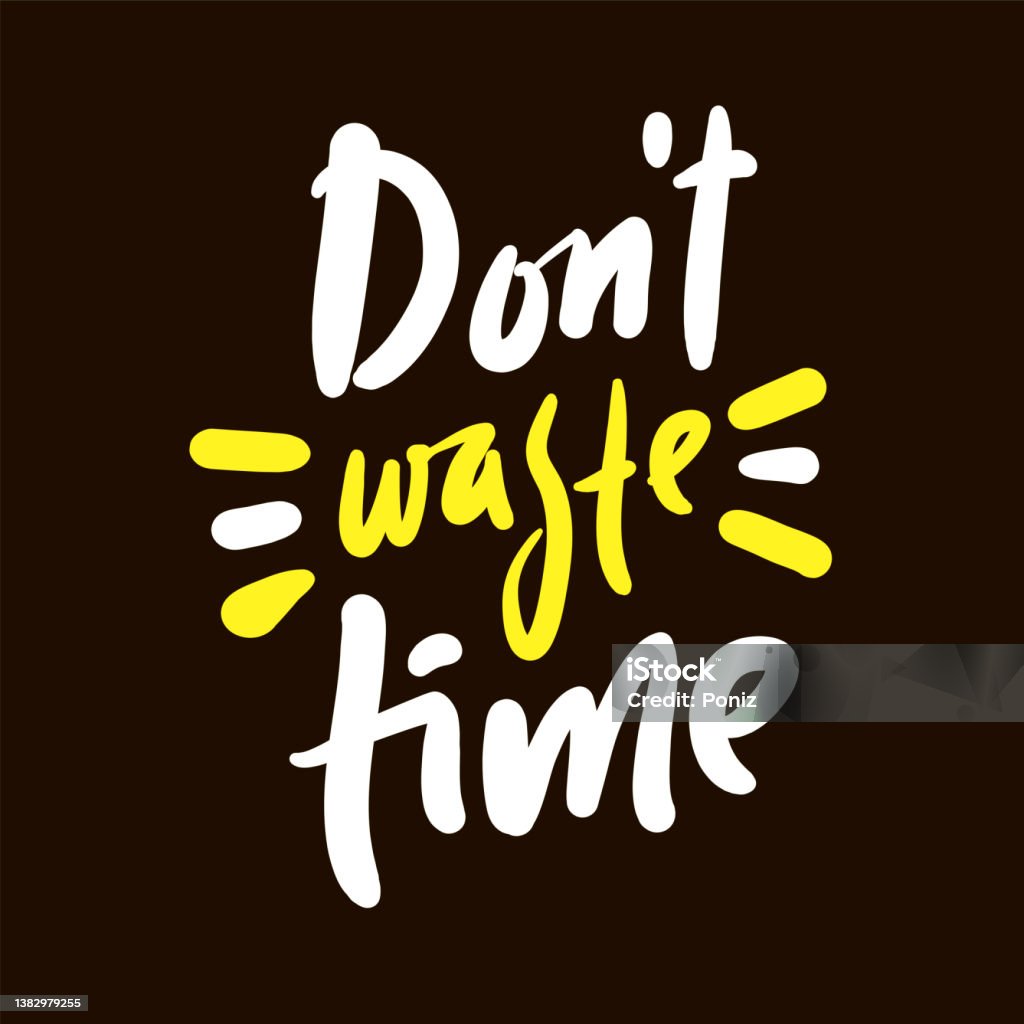 Dont Waste Time Inspire Motivational Quote Hand Drawn Beautiful Lettering  Print For Inspirational Poster Tshirt Bag Cups Card Flyer Sticker Badge  Cute Funny Vector Writing Stock Illustration - Download Image Now - iStock