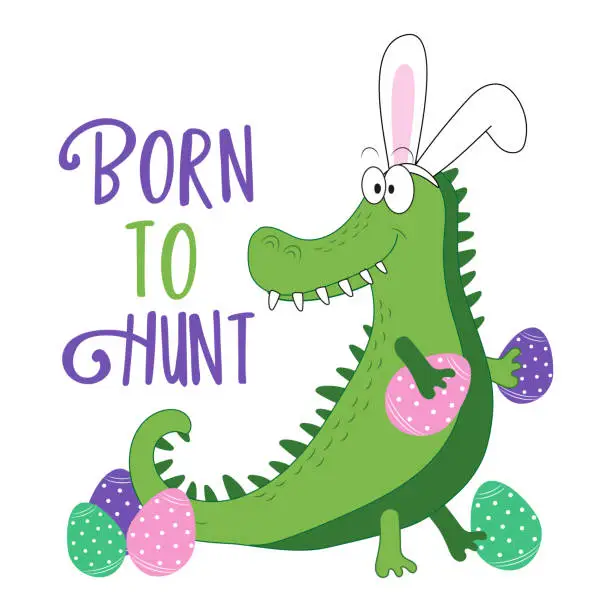 Vector illustration of Born to hunt - funny alligator in bunny ears, with Easter eggs.