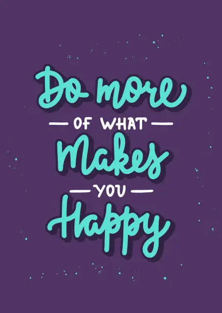 Vector illustration of Vector poster with hand drawn unique lettering design element for wall art, poster, decoration, t-shirt prints. Do more of what makes you happy. Motivational and inspirational quote