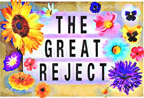 The words 'The Great Reject' in a Lightbox Style surrounded by beautiful flowers in Watercolour Theme. This is part of my Signs of the Times for 2022 Collection in Social History.