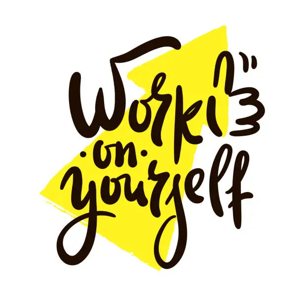Vector illustration of Work on yourself - inspire motivational quote. Youth slang. Hand drawn lettering. Print for inspirational poster, t-shirt, bag, cups, card, flyer, sticker, badge. Cute funny vector writing