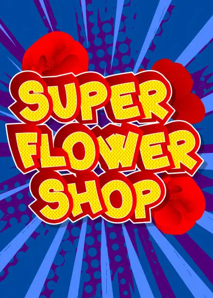 Vector illustration of Super Flower Shop. Comic book word text on abstract comics background.