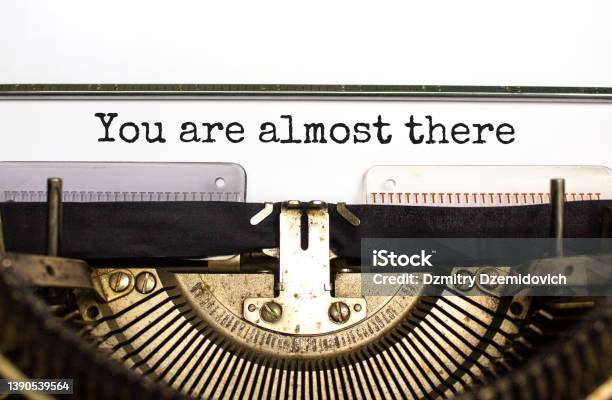 You Are Almost There Symbol Concept Words You Are Almost There Typed On Retro Typewriter Beautiful White Background Business And You Are Almost There Concept Copy Space Stock Photo - Download Image Now