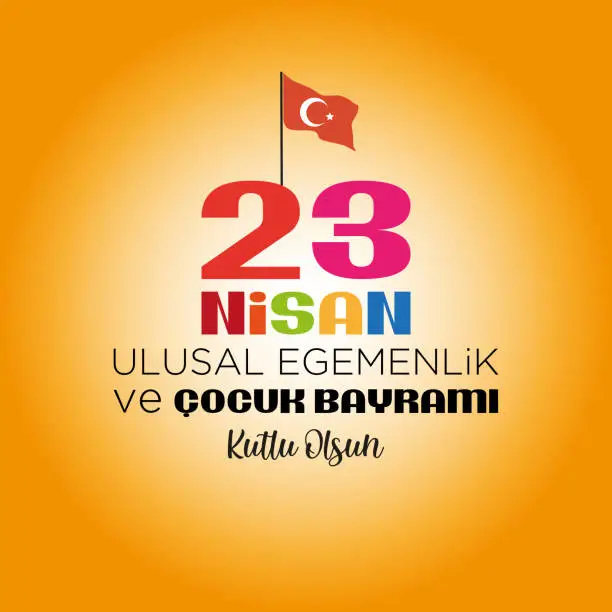 Vector illustration of April 23, National Sovereignty and Children's Day. Turkish text: 23 Nisan Ulusal Egemenlik ve Çocuk Bayramı Kutlu Olsun