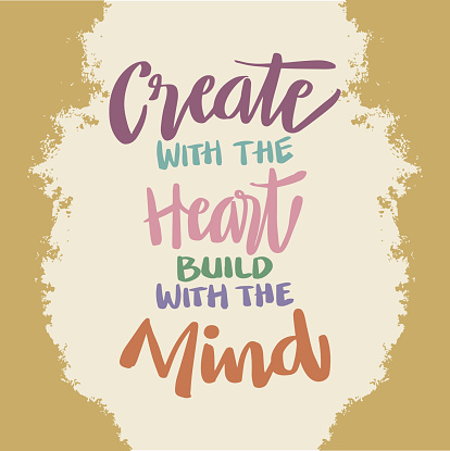 Create the heart build with the mind. Poster quotes.