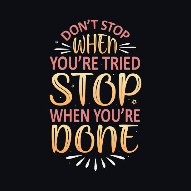 Don't stop when you're tried stop when you're done Don't stop when you're tried stop when you're done motivational saying typography T-shirt design you re awesome stock illustrations