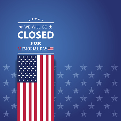 Memorial Day Background Design. American flag with a message. We will be Closed for Memorial Day.