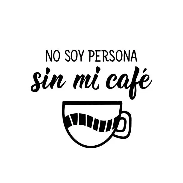 Vector illustration of I am not a person without coffee - in Spanish. Lettering. Ink illustration. Modern brush calligraphy.