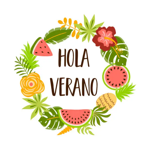 Vector illustration of Hola verano text in Spanish means Hello Summer. Cute summer banner with tropical fruits flowers palm leaves. Decorative summer fruit wreath Vector element