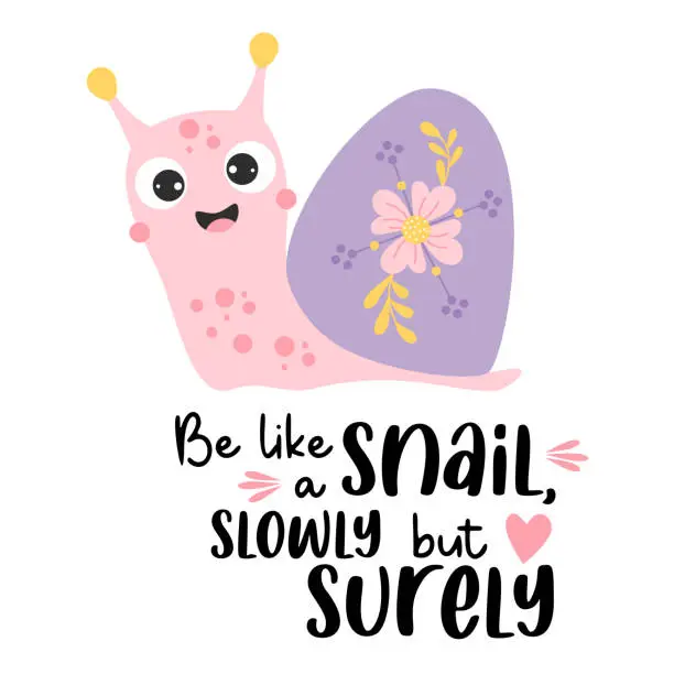 Vector illustration of Cute happy snail with flower and slogan - Be like a snail, slowly but surely. Vector illustration. Motivational postcard with cochlea character for greeting cards, covers, design and decoration.