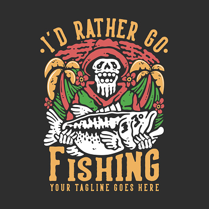 t shirt design i'd rather go fishing with skeleton carrying big bass fish with gray background vintage illustration