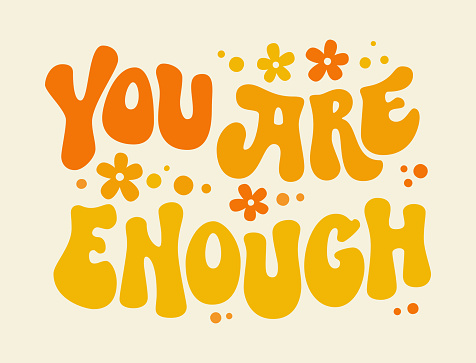 You are enough - inspirational groovy lettering slogan text in flowers. Cartoon vector illustration. Vector graphic illustration. Retro 60s 70s psychedelic design.