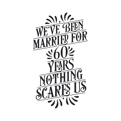 We've been Married for 60 years, Nothing scares us. 60th anniversary celebration calligraphy lettering