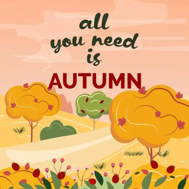 Vector illustration of Autumn landscape illustration with a text. All you need is autumn.