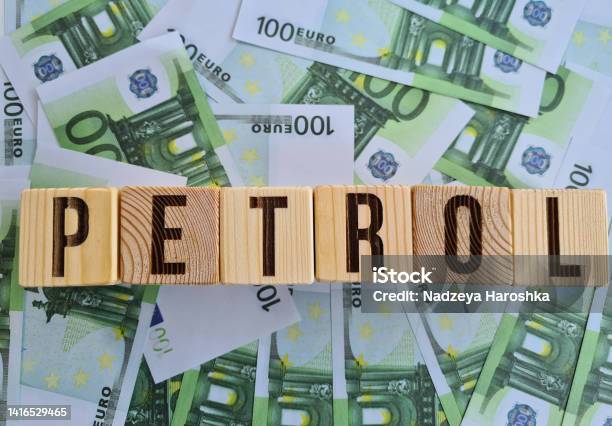 Word Petrol On Euro Banknotes Price Of Gasoline In Europe And Oil Crisis In European Union Stock Photo - Download Image Now
