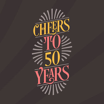 Cheers to 50 years, 50th birthday celebration