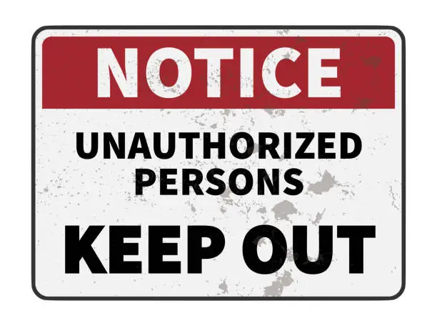 Vector illustration of grungy warning sign with text NOTICE UNAUTHORIZED PERSONS KEEP OUT