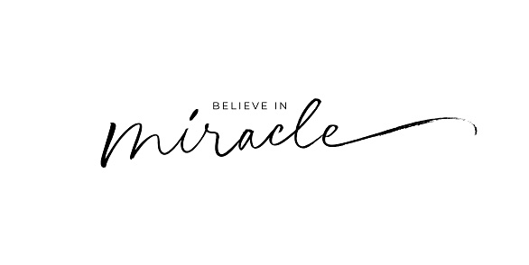 Believe in miracles hand drawn calligraphy. Vector quote print. Calligraphic inspirational phrase. Modern brush lettering with swashes. Motivational slogan for t shirt print and card design