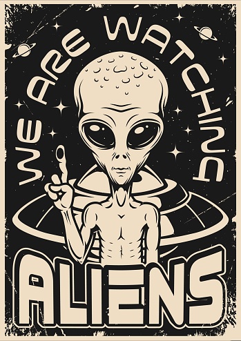 Aliens warning flyer monochrome vintage space character with flying saucer says watching you from starry universe grunge style vector illustration