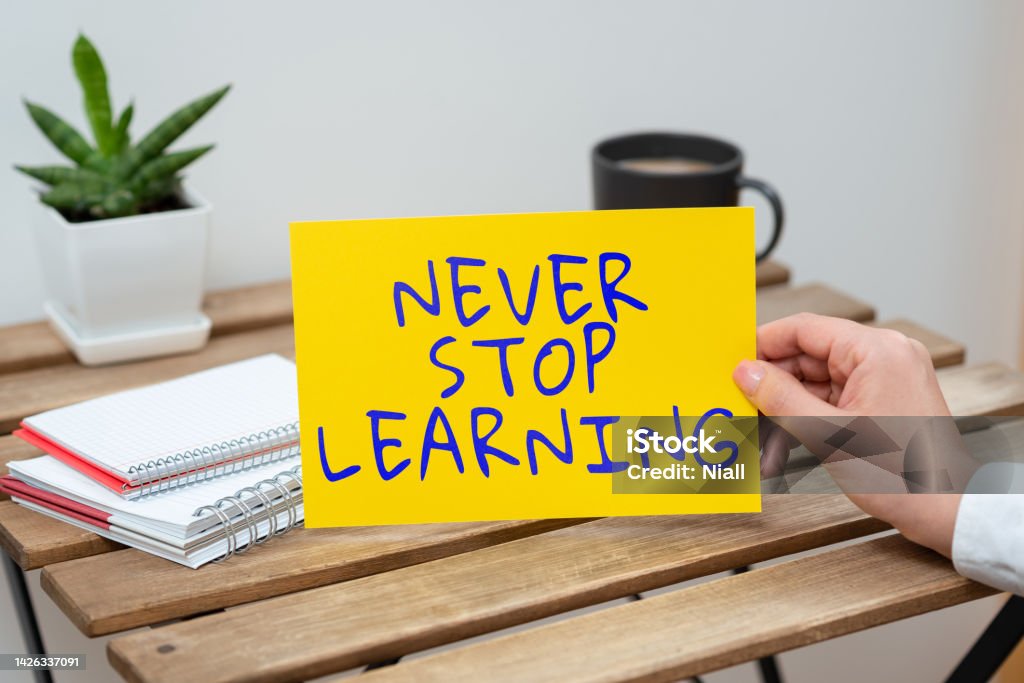 Sign displaying Never Stop Learning. Business showcase Continue to Improve and Empower your Boundaries Conceptual caption Never Stop Learning, Word Written on Continue to Improve and Empower your Boundaries Authority Stock Photo