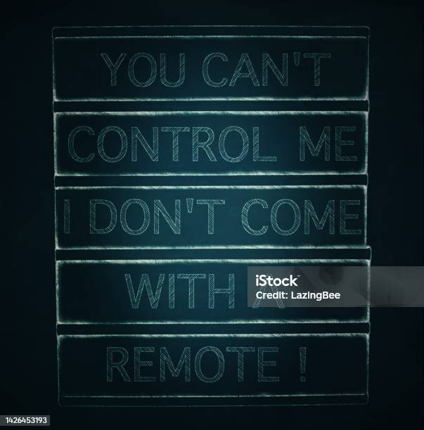 You Cant Control Me I Dont Come With A Remote In Chalkboard Trend Stock Photo - Download Image Now