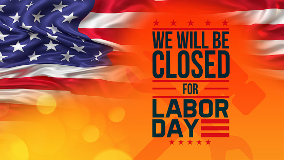 Labor Day Background Design. WE WILL BE CLOSED FOR LABOR DAY.
