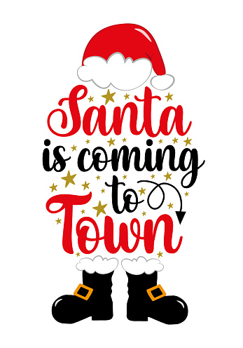 Santa is coming to town - modern calligraphy with Santa's hat and boots. Good for T shirt print, poster, banner, card, and other decoration for Christmas.