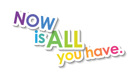 NOW IS ALL YOU HAVE colorful vector inspirational words typography banner