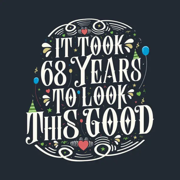 Vector illustration of It took 68 years to look this good. 68th Birthday and 68th anniversary celebration Vintage lettering design.
