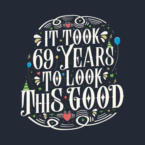 Vector illustration of It took 69 years to look this good. 69th Birthday and 69th anniversary celebration Vintage lettering design.