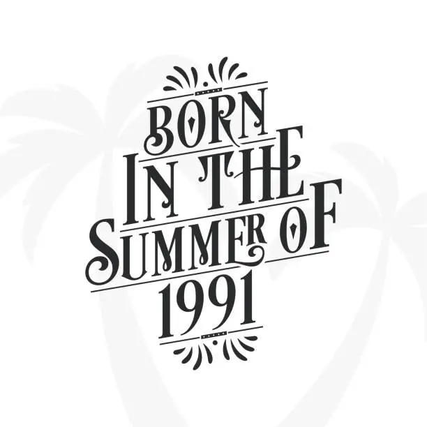 Vector illustration of Born in the summer of 1991, Calligraphic Lettering birthday quote