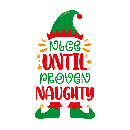 Nice until proven naughty - funny slogan with elf hat and shoes. Good for T shirt print, poster, card, label, and other decoration.