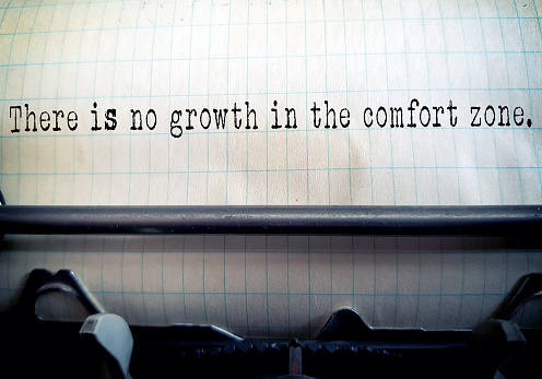 There is no growth in the comfort zone.