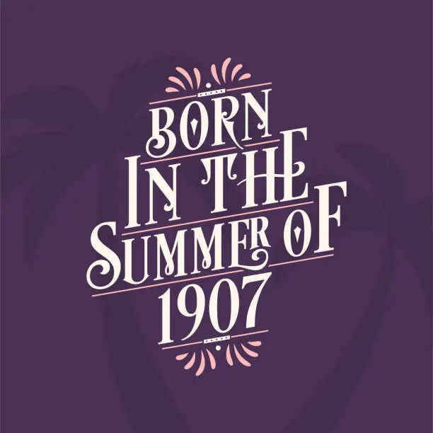 Vector illustration of Born in the summer of 1907, Calligraphic Lettering birthday quote