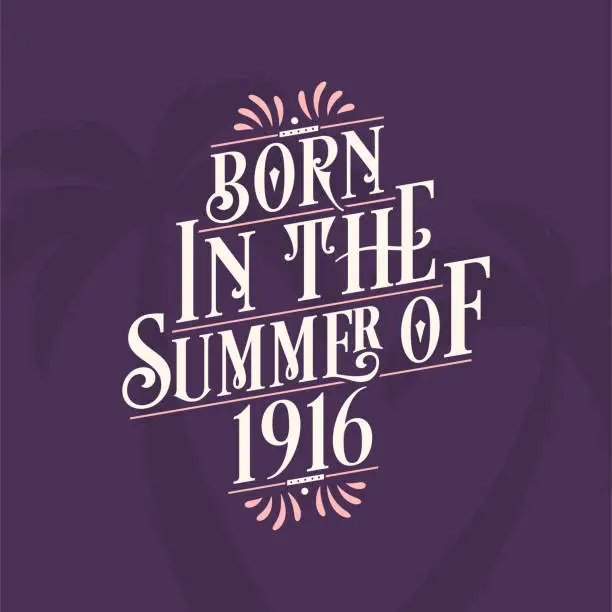 Vector illustration of Born in the summer of 1916, Calligraphic Lettering birthday quote