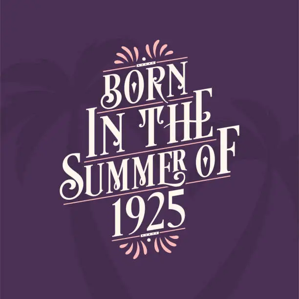 Vector illustration of Born in the summer of 1925, Calligraphic Lettering birthday quote