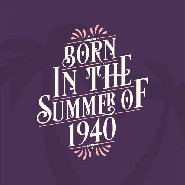 Vector illustration of Born in the summer of 1940, Calligraphic Lettering birthday quote