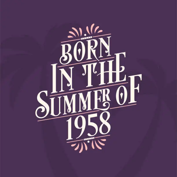 Vector illustration of Born in the summer of 1958, Calligraphic Lettering birthday quote