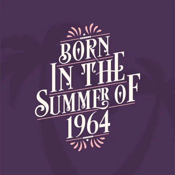 Vector illustration of Born in the summer of 1964, Calligraphic Lettering birthday quo