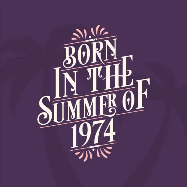 Vector illustration of Born in the summer of 1974, Calligraphic Lettering birthday quote