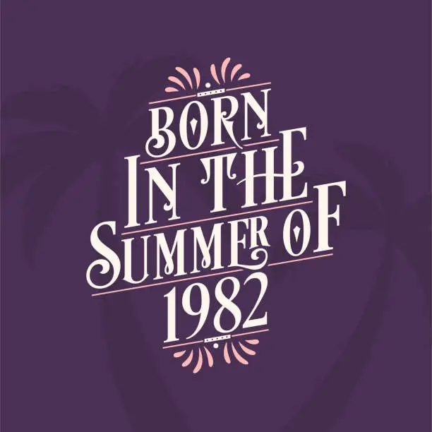 Vector illustration of Born in the summer of 1982, Calligraphic Lettering birthday quote