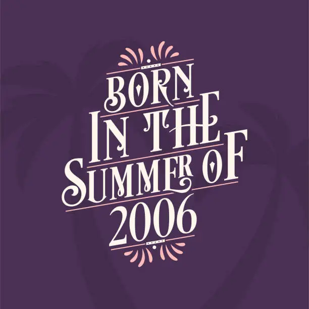 Vector illustration of Born in the summer of 2006, Calligraphic Lettering birthday quote