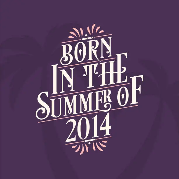 Vector illustration of Born in the summer of 2014, Calligraphic Lettering birthday quote