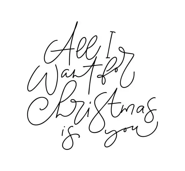 Vector illustration of All I Want for Christmas is You vector hand lettering positive calligraphy quote text to xmas holiday design, typography celebration poster, calligraphy illustration