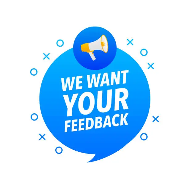 Vector illustration of We want your feedback Announcement Megaphone Label. Loudspeaker speech bubble.