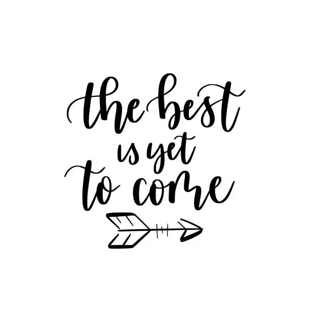 Vector illustration of The best is yet to come. Inspirational quote. Modern brush calligraphy text